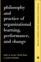Philosophy And Practice Of Organizational Learning, Performance And Change