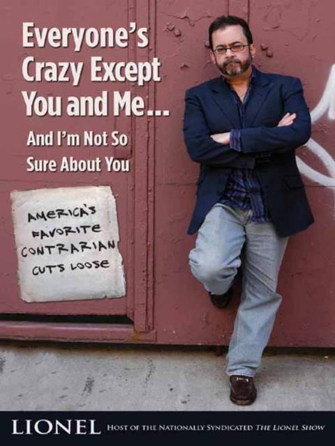 Everyone’s Crazy Except You and Me…And I’m Not So Sure About You