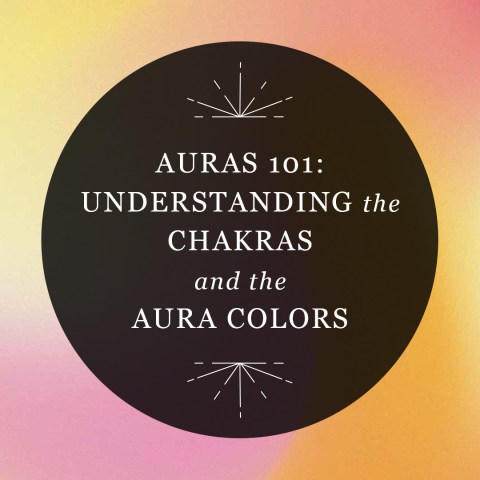 Auras 101: Understanding the Chakras and the Aura Colors