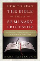 How to Read the Bible Like a Seminary Professor