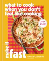 What to Cook When You Don’t Feel Like Cooking: Make It Fast