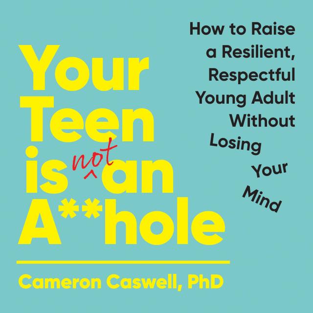 Your Teen is (Not) An A**hole
